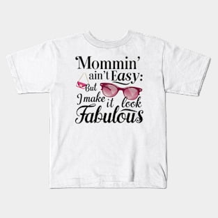 Mommin' Ain't Easy: but I Make it Look Fabulous Kids T-Shirt